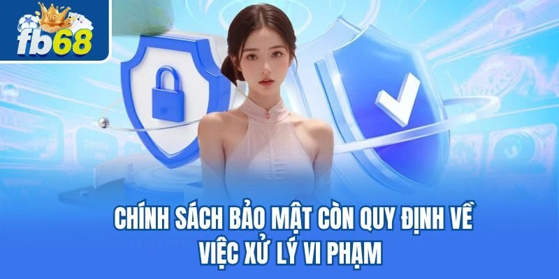 Chính sách bảo mật còn quy định về việc xử lý vi phạm 