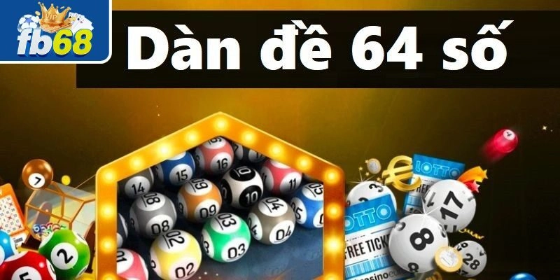 Dàn đề 64 số là cách chơi bao phủ tăng khả năng trúng