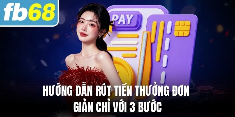 Hướng dẫn rút tiền thưởng đơn giản chỉ với 3 bước