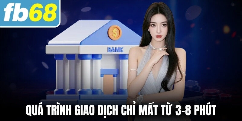 Quá trình giao dịch chỉ mất từ 3-8 phút